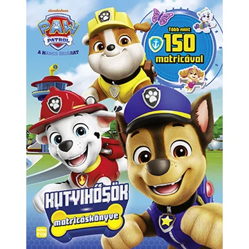 Mancs Őrjárat - Kutyihősök matricáskönyve Több mint 150 matricával