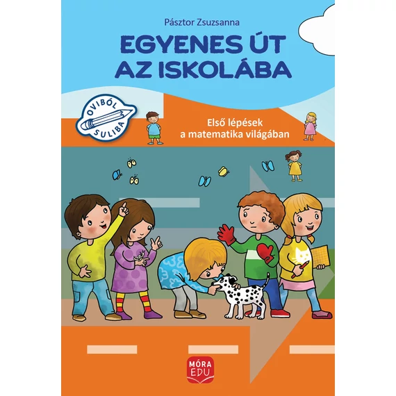 Egyenes út az iskolába - Első lépések a matematika világában gyakorlófüzet nagycsoportosok számára